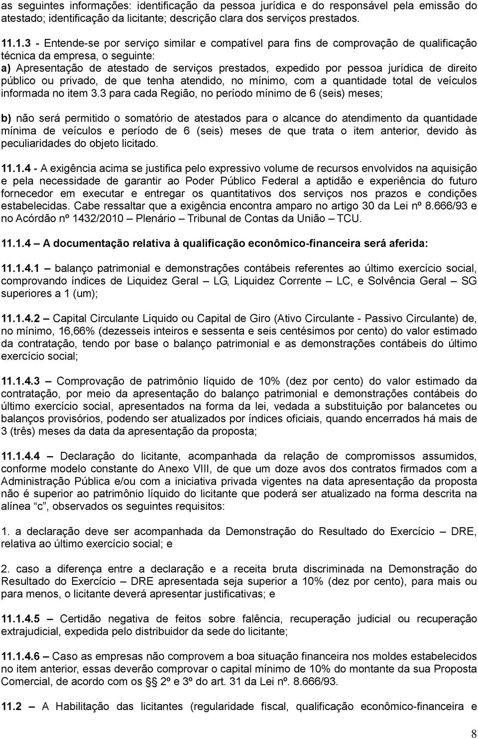 jurídica de direito público ou privado, de que tenha atendido, no mínimo, com a quantidade total de veículos informada no item 3.