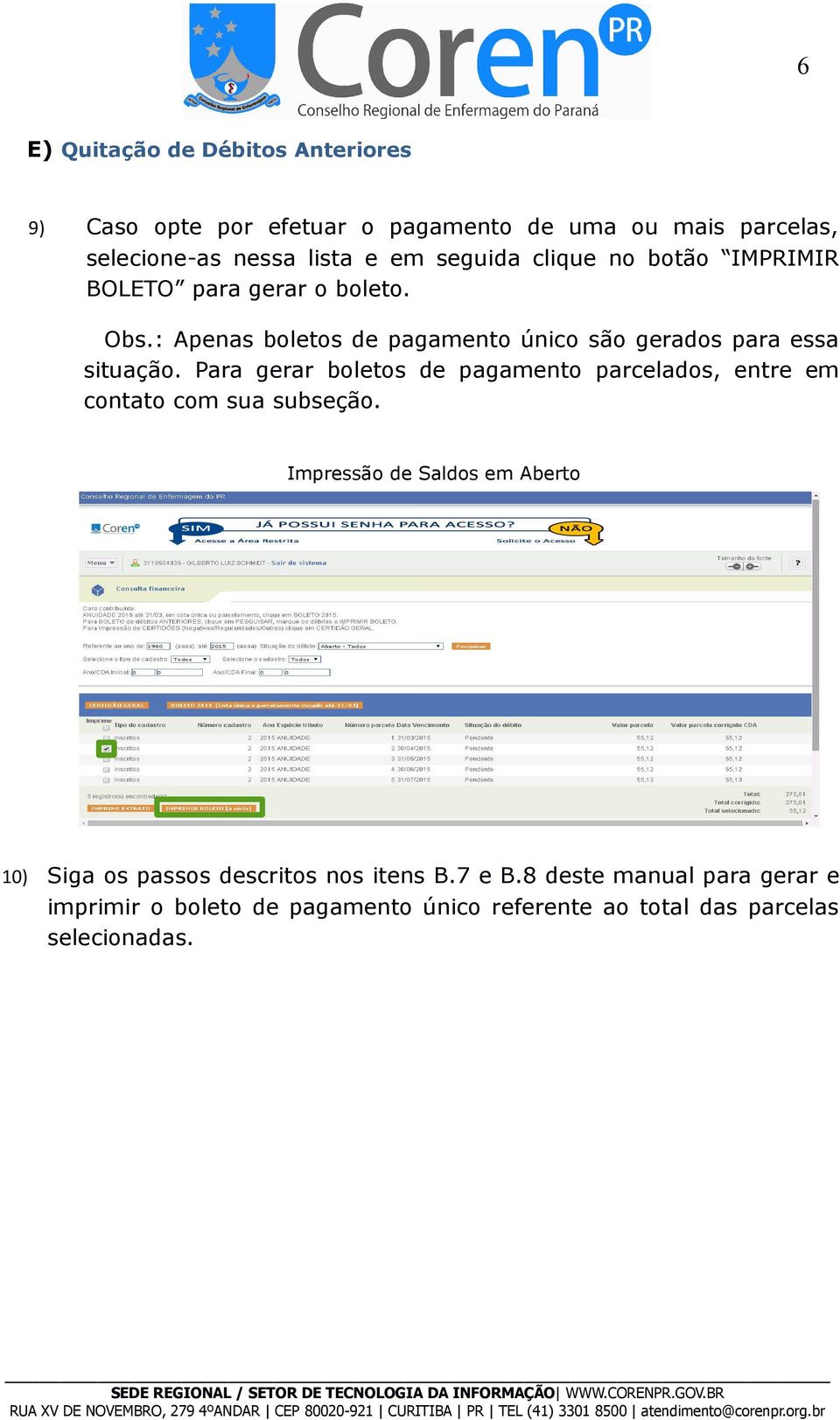 Para gerar boletos de pagamento parcelados, entre em contato com sua subseção.