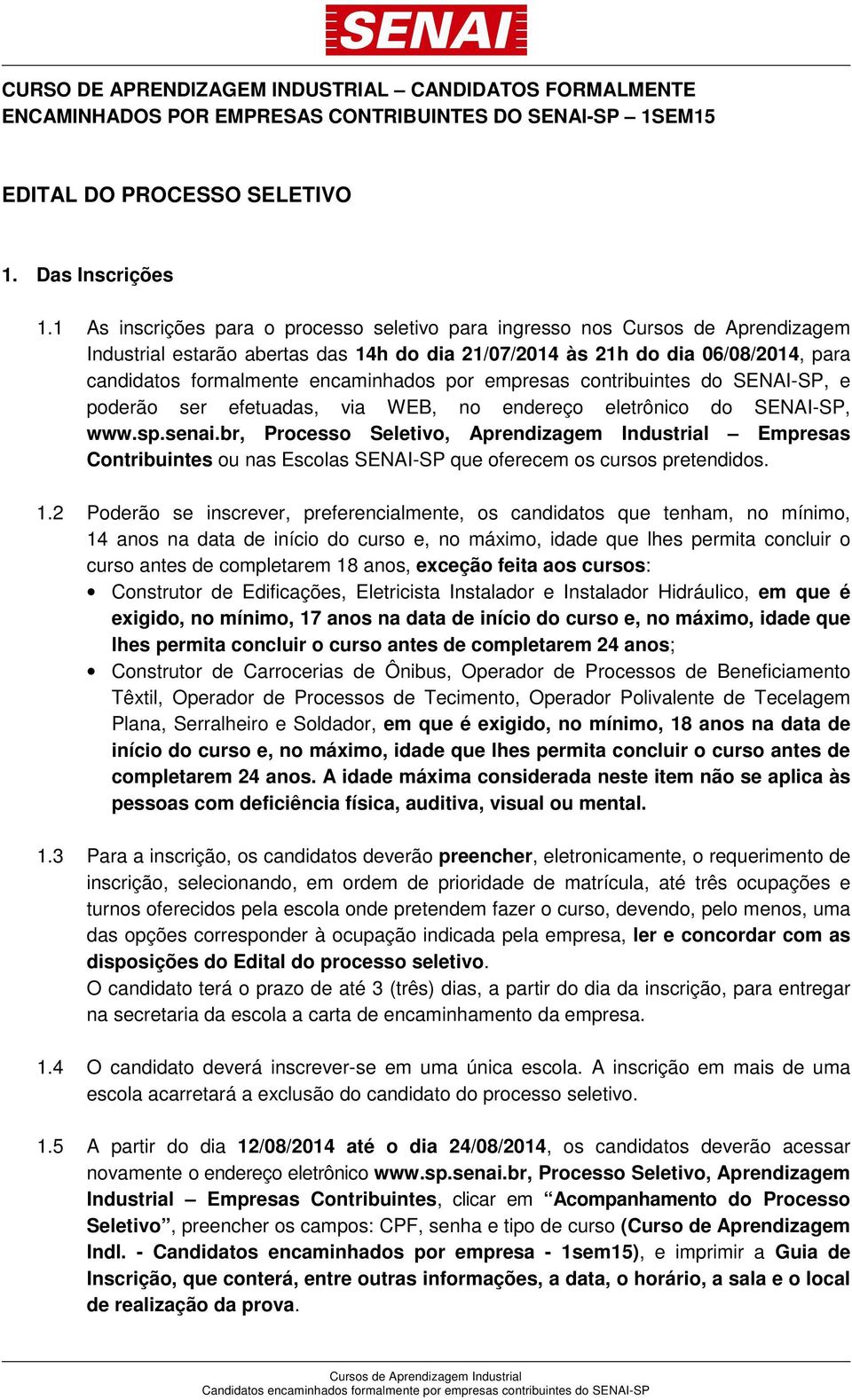 encaminhados por empresas contribuintes do SENAI-SP, e poderão ser efetuadas, via WEB, no endereço eletrônico do SENAI-SP, www.sp.senai.