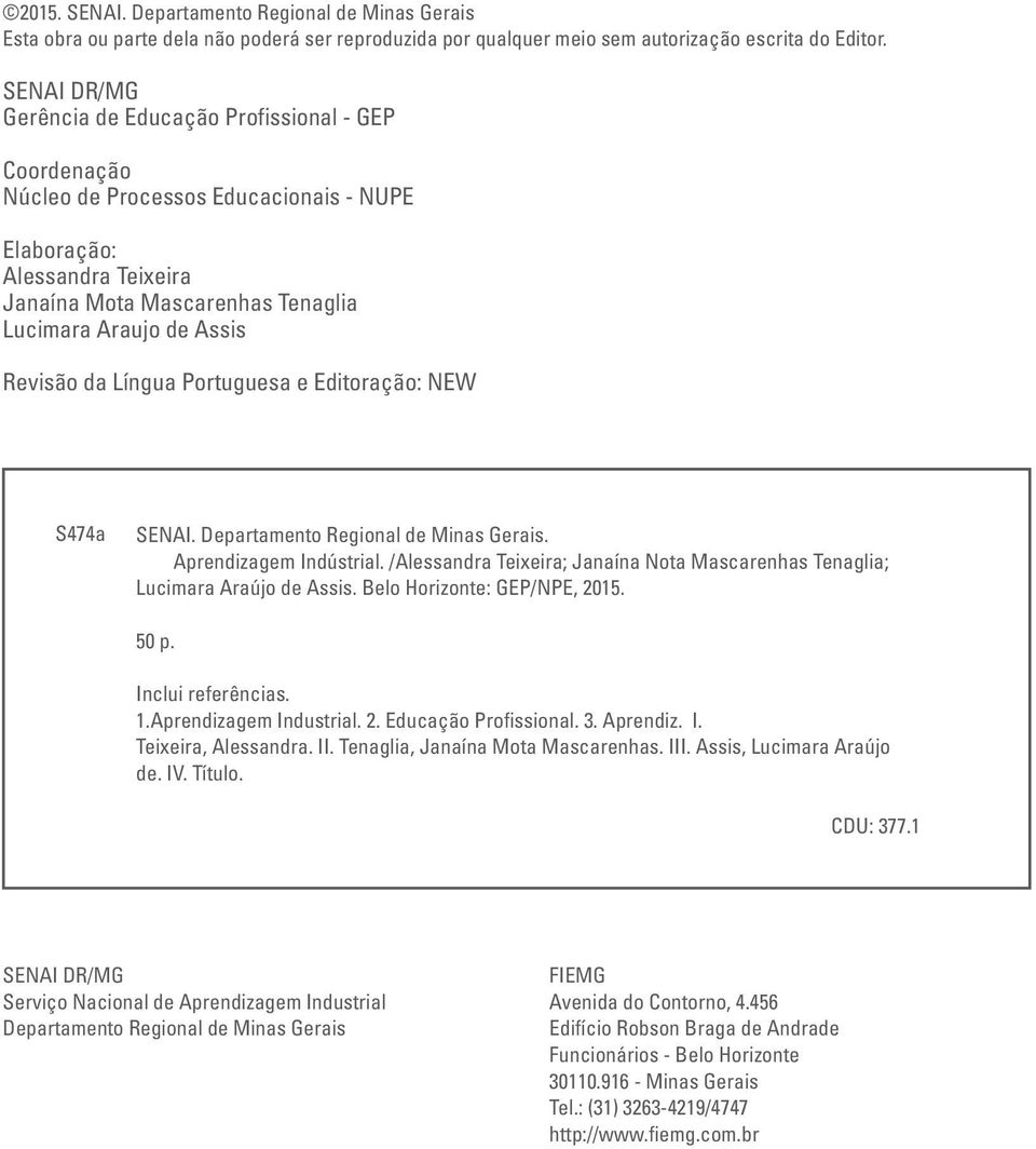 Revisão da Língua Portuguesa e Editoração: NEW S474a SENAI. Departamento Regional de Minas Gerais. Aprendizagem Indústrial.