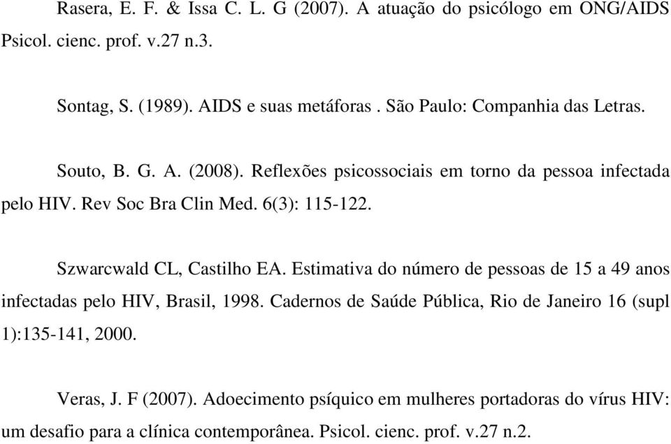 Szwarcwald CL, Castilho EA. Estimativa do número de pessoas de 15 a 49 anos infectadas pelo HIV, Brasil, 1998.