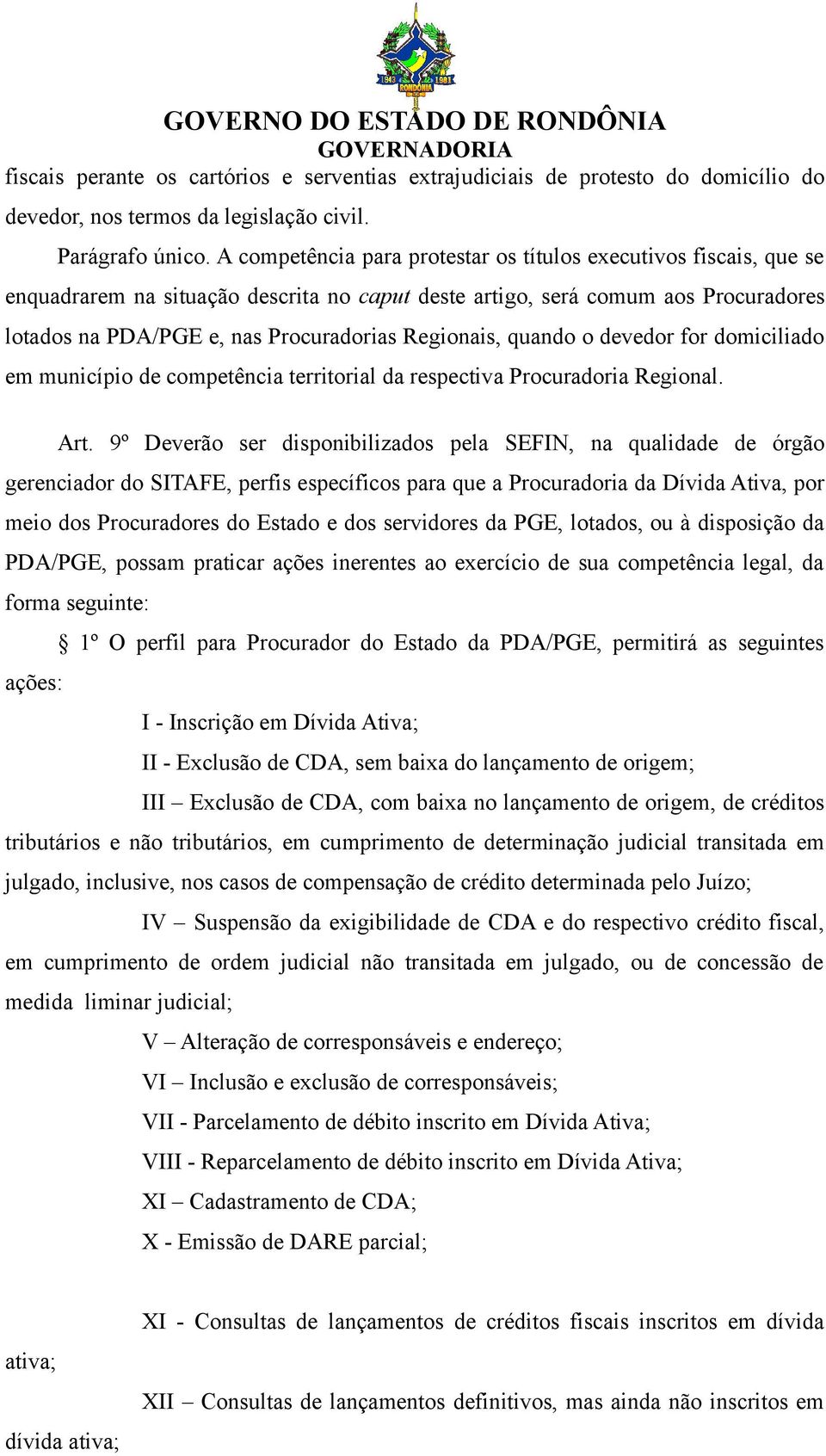 Regionais, quando o devedor for domiciliado em município de competência territorial da respectiva Procuradoria Regional. Art.