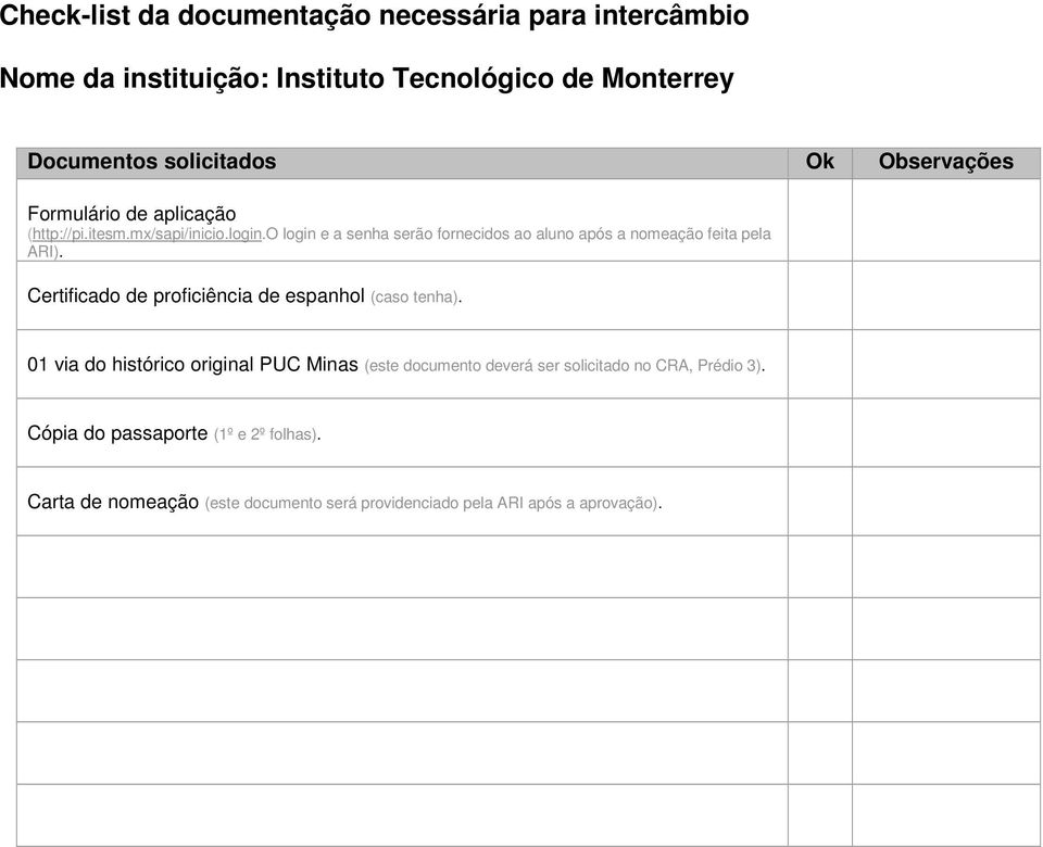 o login e a senha serão fornecidos ao aluno após a nomeação feita pela ARI).