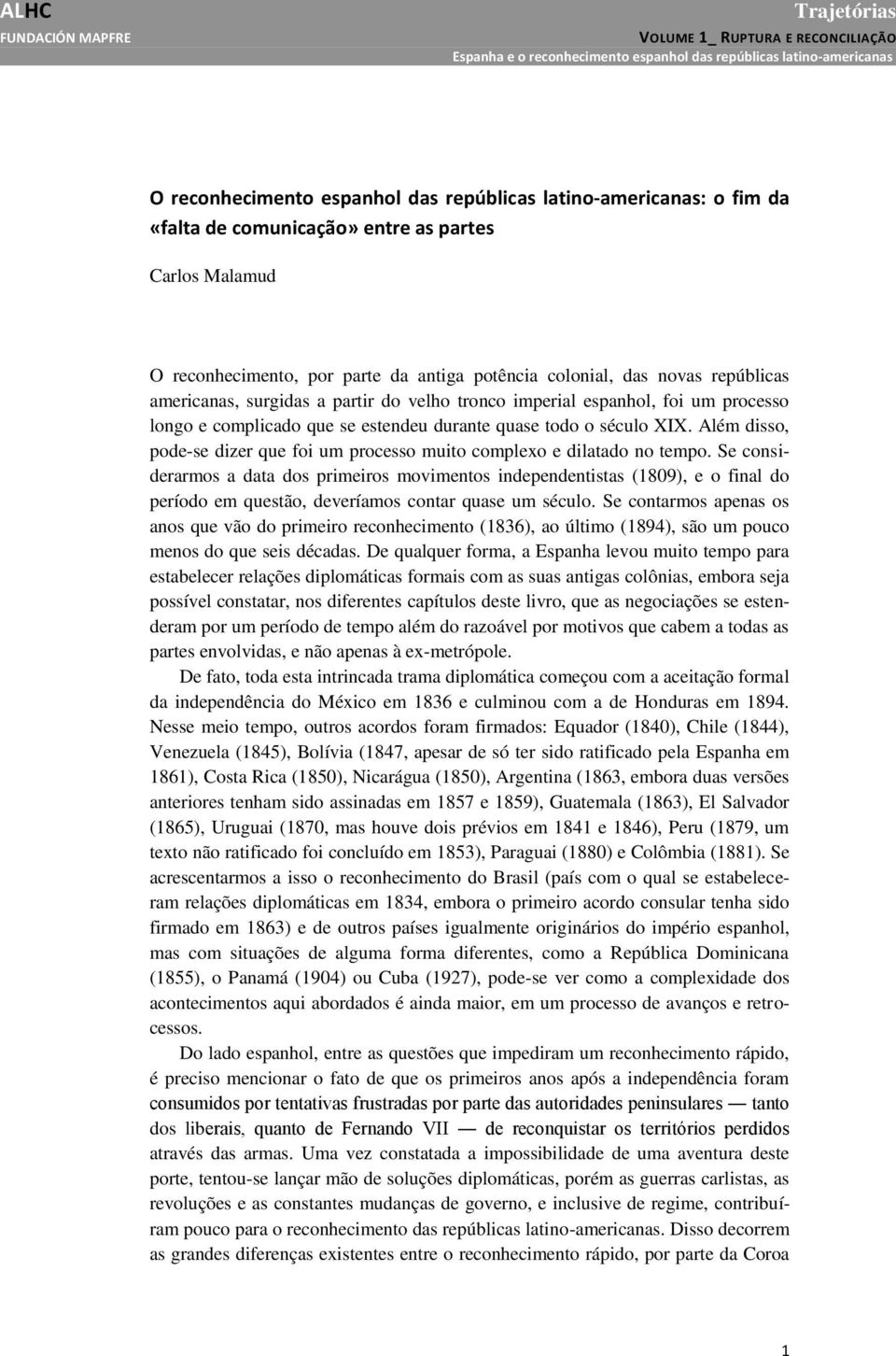 Além disso, pode-se dizer que foi um processo muito complexo e dilatado no tempo.