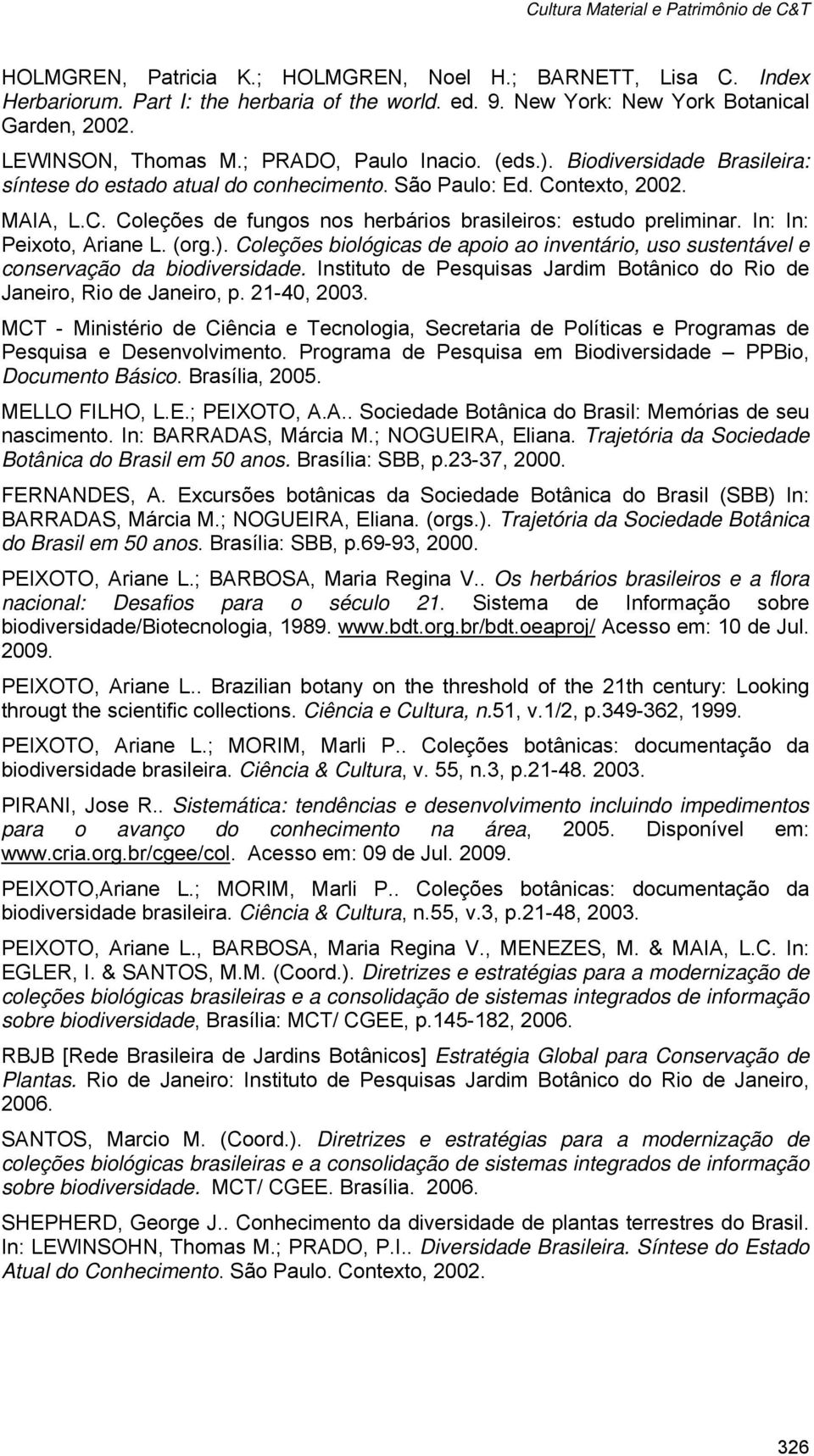 In: In: Peixoto, Ariane L. (org.). Coleções biológicas de apoio ao inventário, uso sustentável e conservação da biodiversidade.