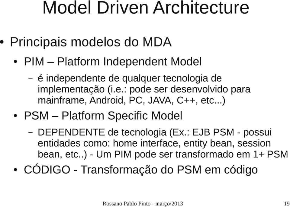 ..) PSM Platform Specific Model DEPENDENTE de tecnologia (Ex.