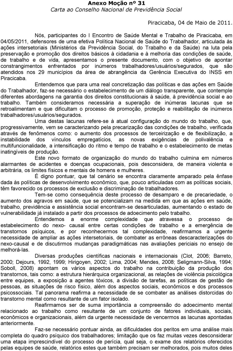 (Ministérios da Previdência Social, do Trabalho e da Saúde) na luta pela preservação e promoção dos direitos básicos à cidadania e à melhoria das condições de saúde, de trabalho e de vida,