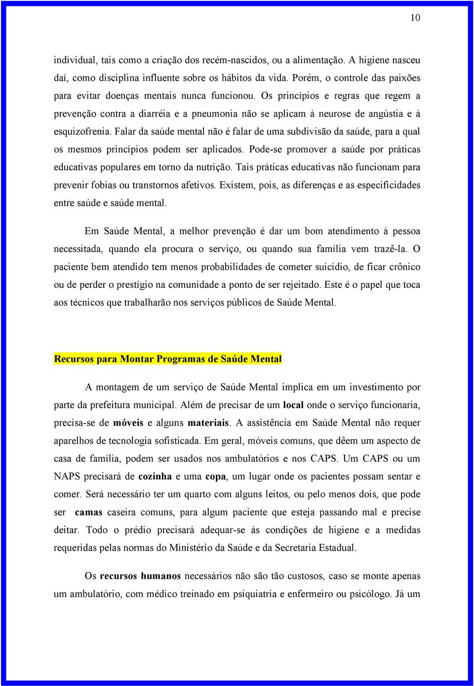 Os princípios e regras que regem a prevenção contra a diarréia e a pneumonia não se aplicam à neurose de angústia e à esquizofrenia.