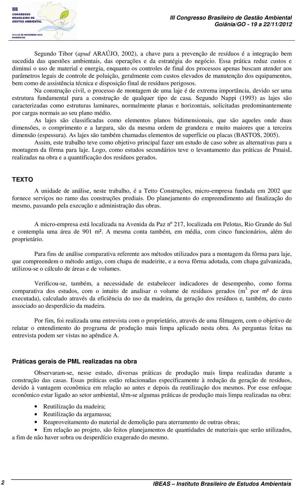 custos elevados de manutenção dos equipamentos, bem como de assistência técnica e disposição final de resíduos perigosos.