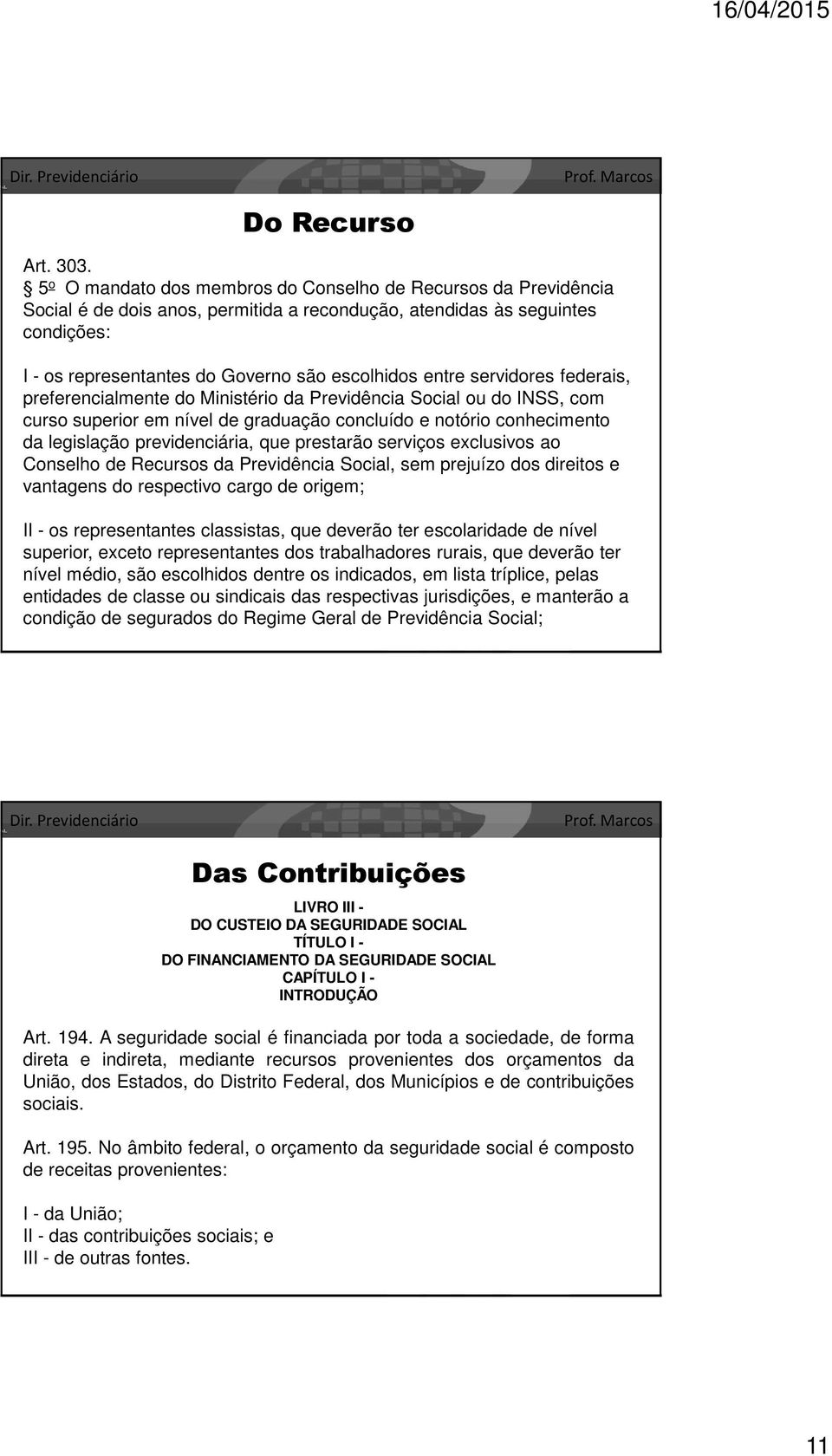 servidores federais, preferencialmente do Ministério da Previdência Social ou do INSS, com curso superior em nível de graduação concluído e notório conhecimento da legislação previdenciária, que