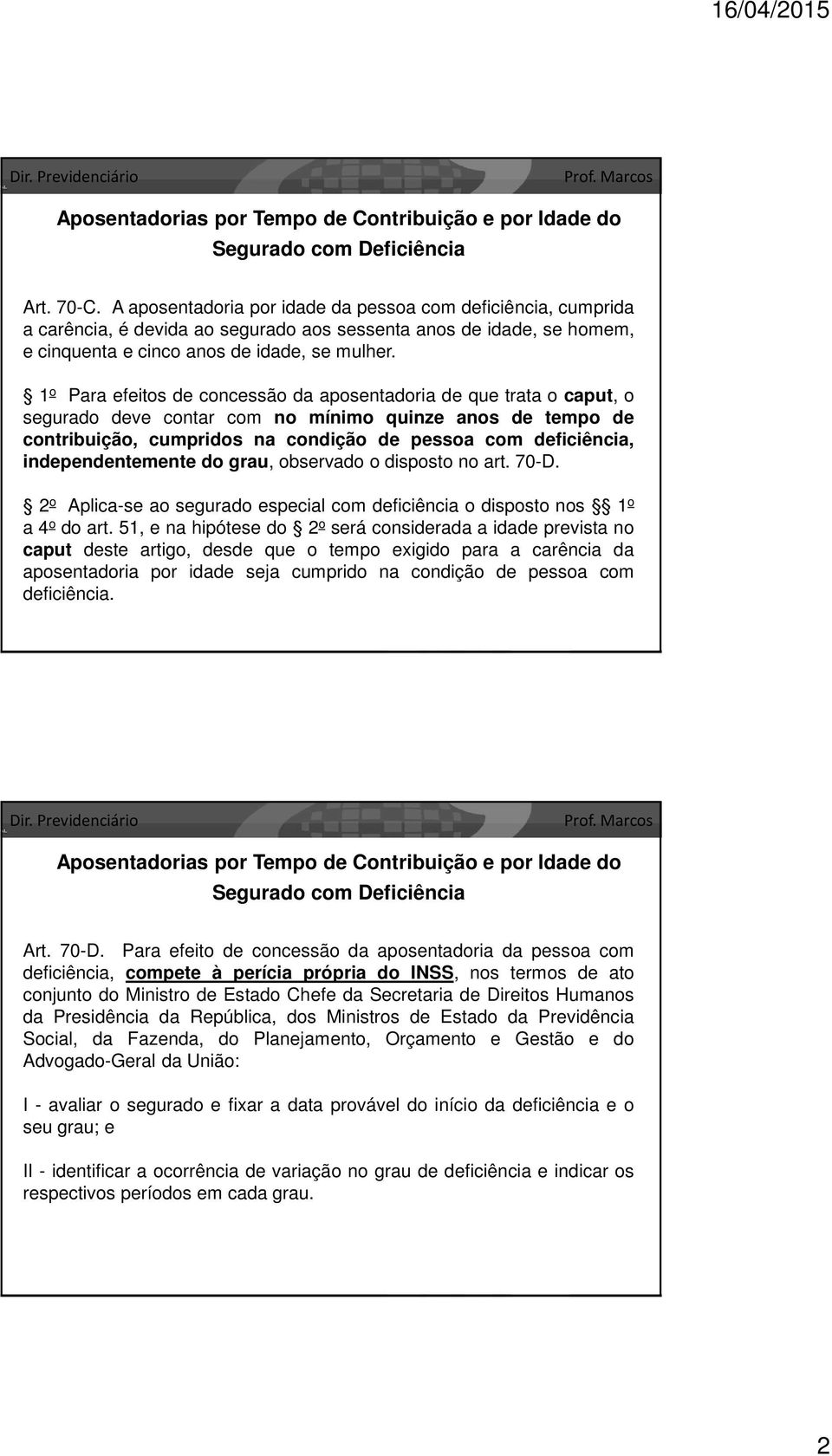 independentemente do grau, observado o disposto no art. 70-D. 2 o Aplica-se ao segurado especial com deficiência o disposto nos 1 o a 4 o do art.