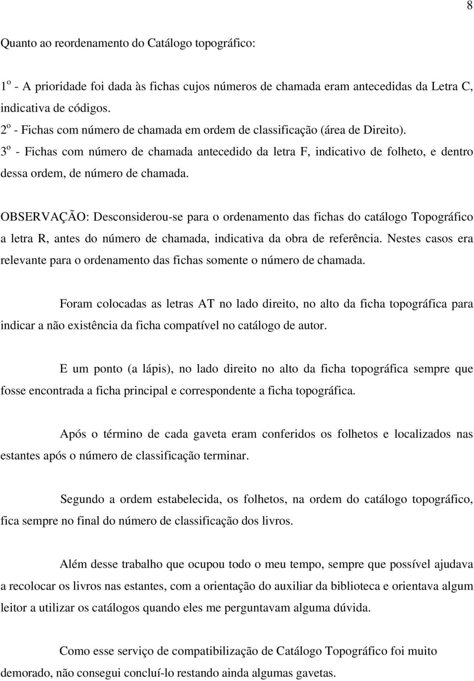 3 o - Fichas com número de chamada antecedido da letra F, indicativo de folheto, e dentro dessa ordem, de número de chamada.