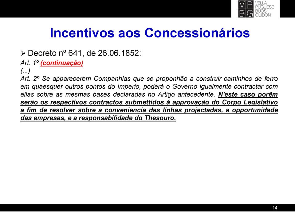 igualmente contractar com ellas sobre as mesmas bases declaradas no Artigo antecedente.