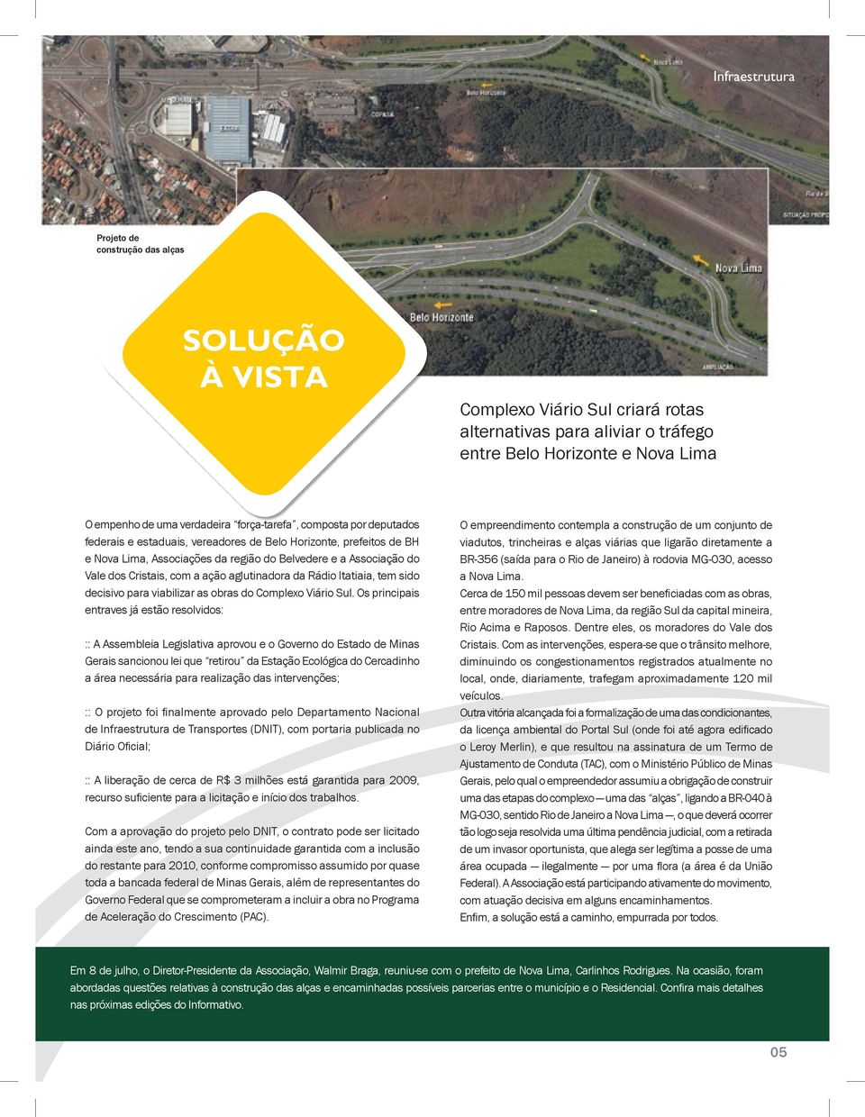 ação aglutinadora da Rádio Itatiaia, tem sido decisivo para viabilizar as obras do Complexo Viário Sul.