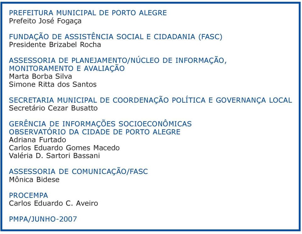 POLÍTICA E GOVERNANÇA LOCAL Secretário Cezar Busatto GERÊNCIA DE INFORMAÇÕES SOCIOECONÔMICAS OBSERVATÓRIO DA CIDADE DE PORTO ALEGRE Adriana