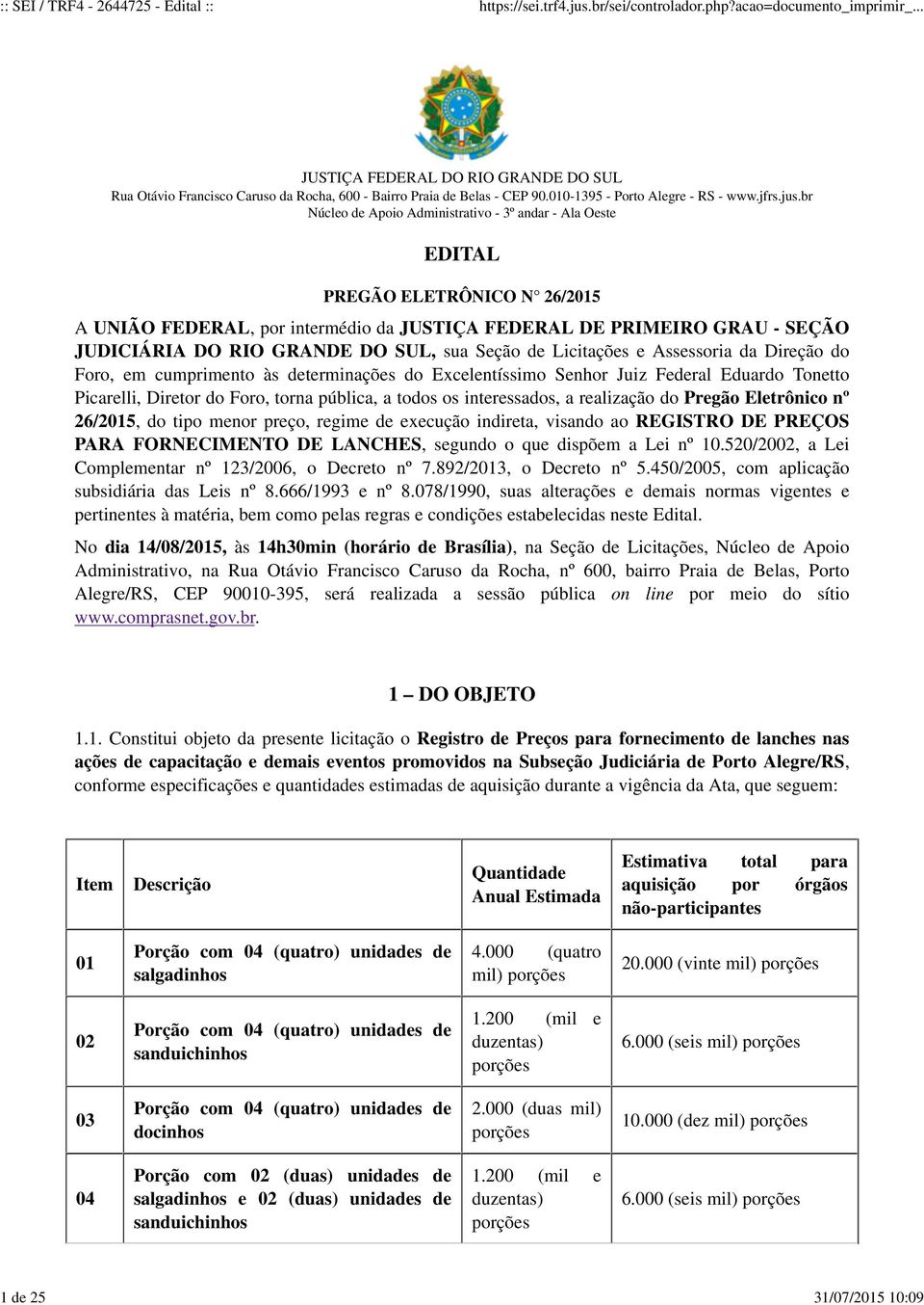 SUL, sua Seção de Licitações e Assessoria da Direção do Foro, em cumprimento às determinações do Excelentíssimo Senhor Juiz Federal Eduardo Tonetto Picarelli, Diretor do Foro, torna pública, a todos