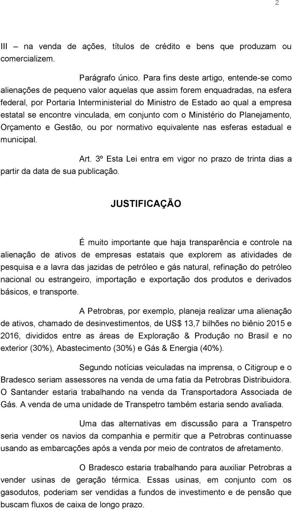 estatal se encontre vinculada, em conjunto com o Ministério do Planejamento, Orçamento e Gestão, ou por normativo equivalente nas esferas estadual e municipal. Art.