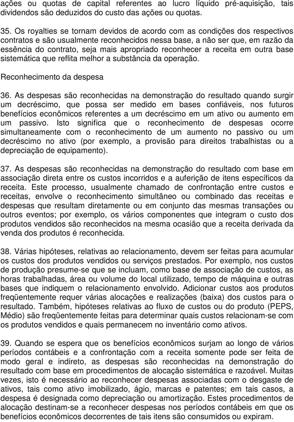 reconhecer a receita em outra base sistemática que reflita melhor a substância da operação. Reconhecimento da despesa 36.