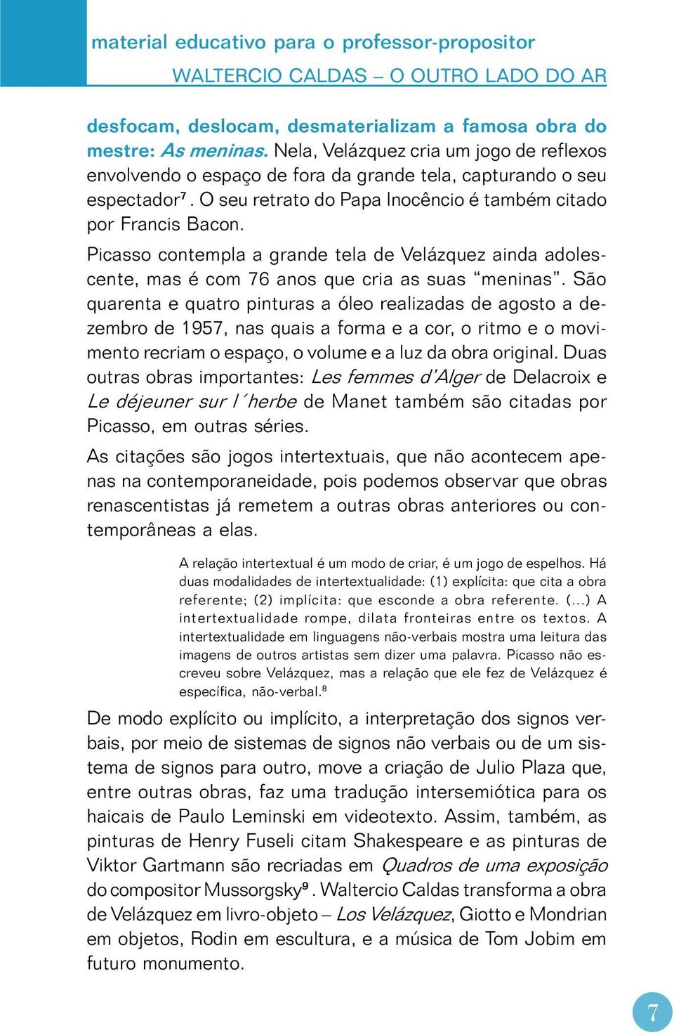 Picasso contempla a grande tela de Velázquez ainda adolescente, mas é com 76 anos que cria as suas meninas.