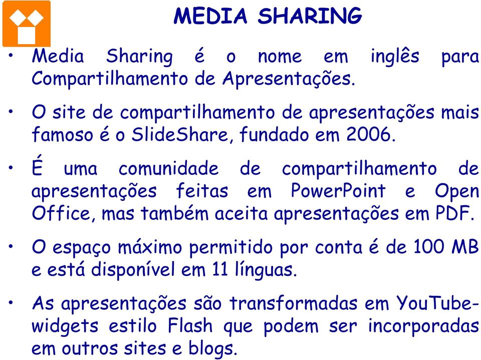 É uma comunidade de compartilhamento de apresentações feitas em PowerPoint e Open Office, mas também aceita apresentações em