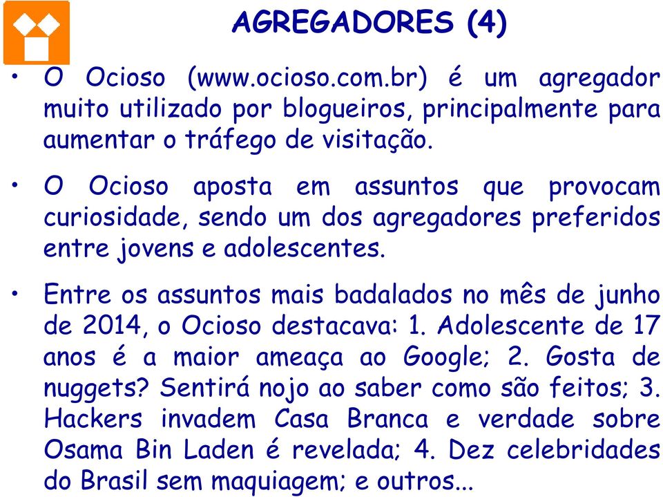 Entre os assuntos mais badalados no mês de junho de 2014, o Ocioso destacava: 1. Adolescente de 17 anos é a maior ameaça ao Google; 2.