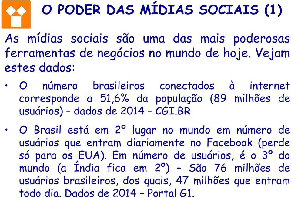 CGI.BR O Brasil está em 2º lugar no mundo em número de usuários que entram diariamente no Facebook (perde só para os EUA).