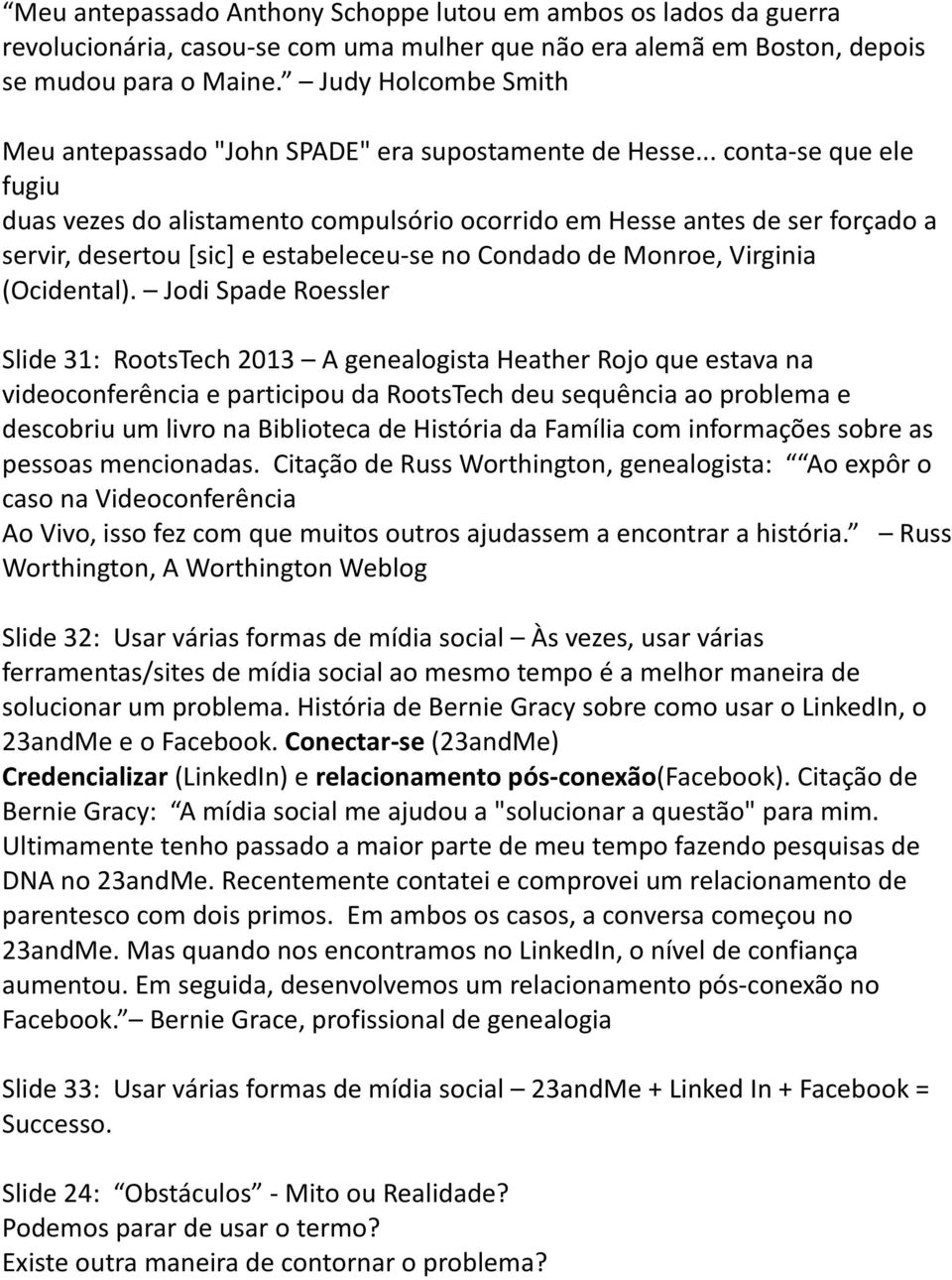 .. conta- se que ele fugiu duas vezes do alistamento compulsório ocorrido em Hesse antes de ser forçado a servir, desertou [sic] e estabeleceu- se no Condado de Monroe, Virginia (Ocidental).