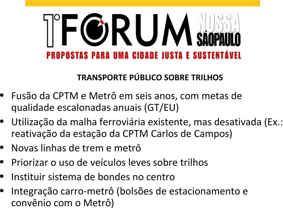 : reativação da estação da CPTM Carlos de Campos) Novas linhas de trem e metrô Priorizar o uso de