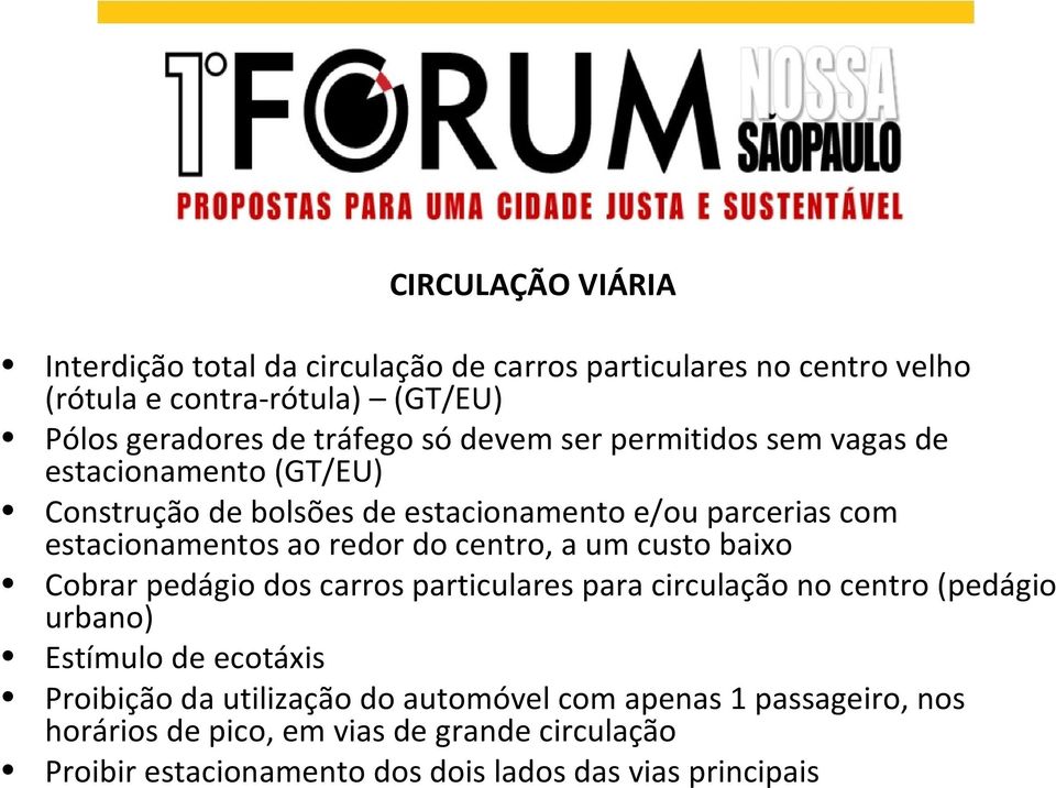 centro, a um custo baixo Cobrar pedágio dos carros particulares para circulação no centro (pedágio urbano) Estímulo de ecotáxis Proibição da