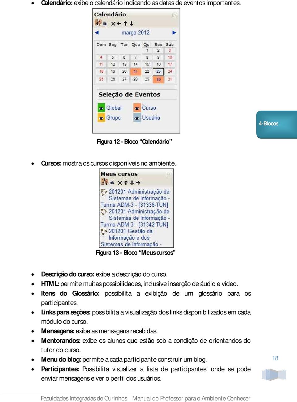 Itens do Glossário: possibilita a exibição de um glossário para os participantes. Links para seções: possibilita a visualização dos links disponibilizados em cada módulo do curso.