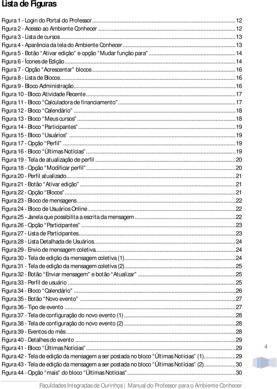 .. 16 Figura 9 - Bloco Administração... 16 Figura 10 - Bloco Atividade Recente... 17 Figura 11 - Bloco Calculadora de financiamento... 17 Figura 12 - Bloco Calendário.