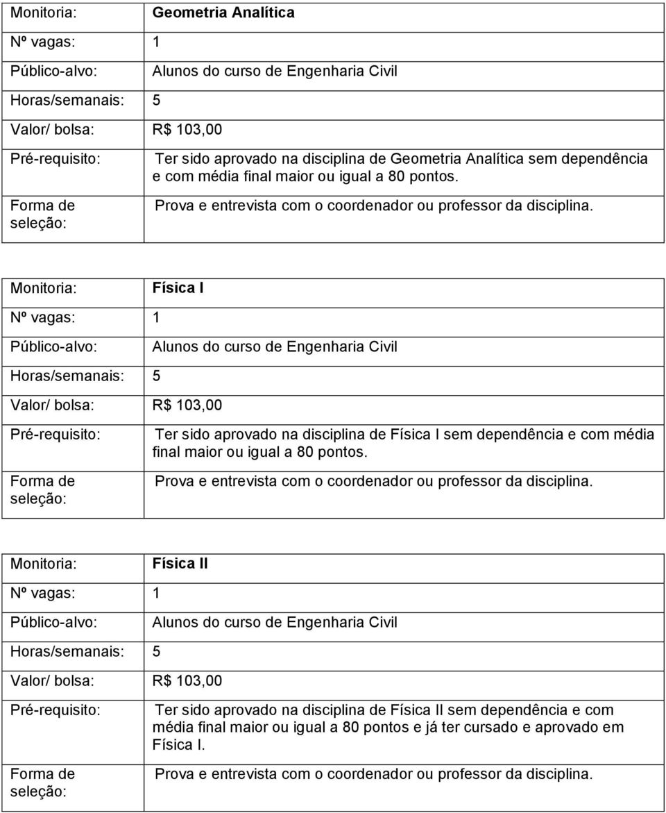 Física I Ter sido aprovado na disciplina de Física I sem dependência e com  Física II Ter sido