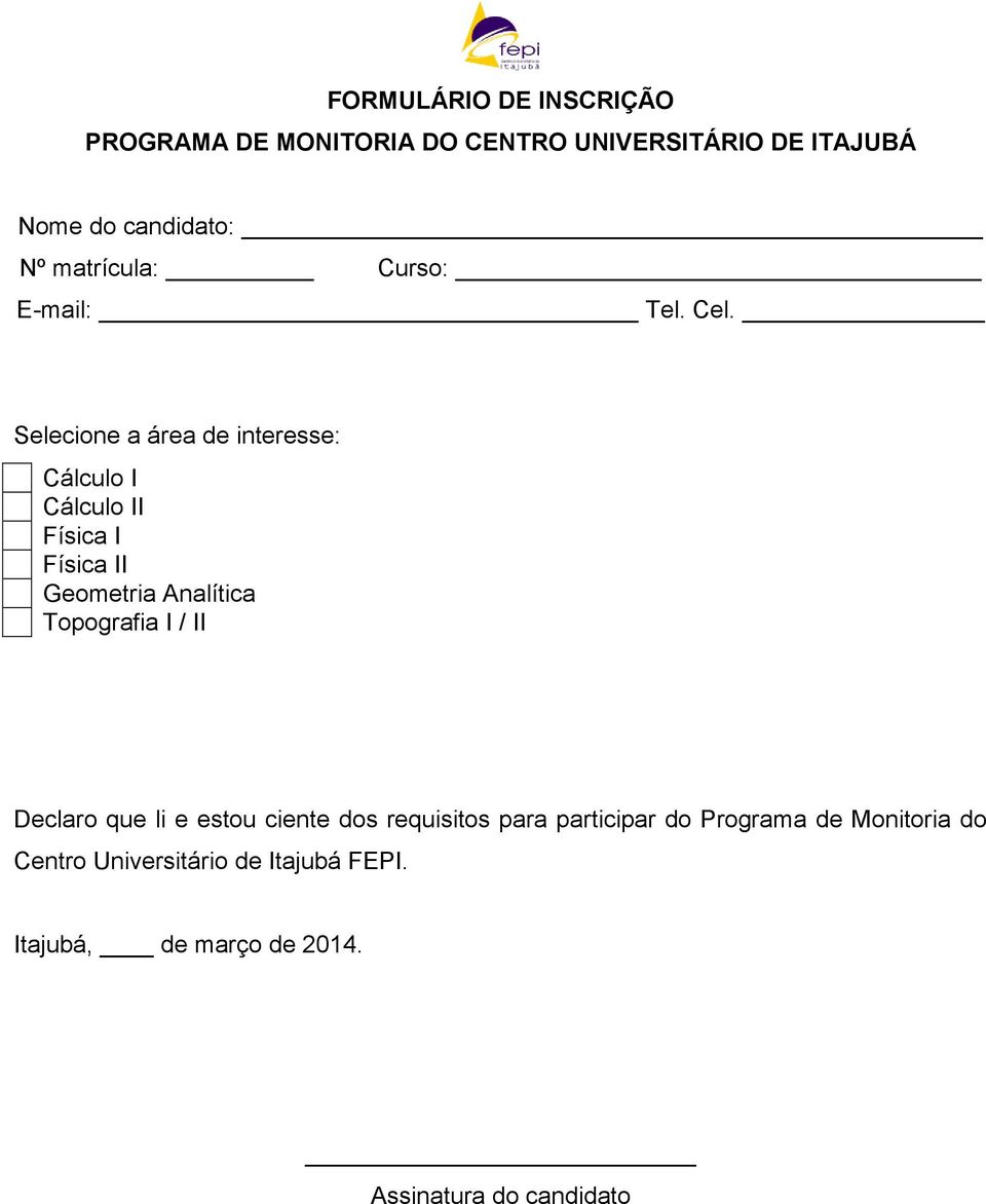 Selecione a área de interesse: Cálculo I Cálculo II Física I Física II Geometria Analítica Topografia I /