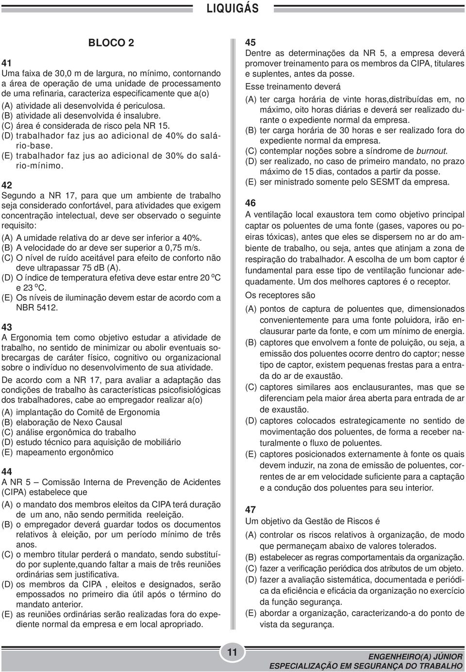 (E) trabalhador faz jus ao adicional de 30% do salário-mínimo.