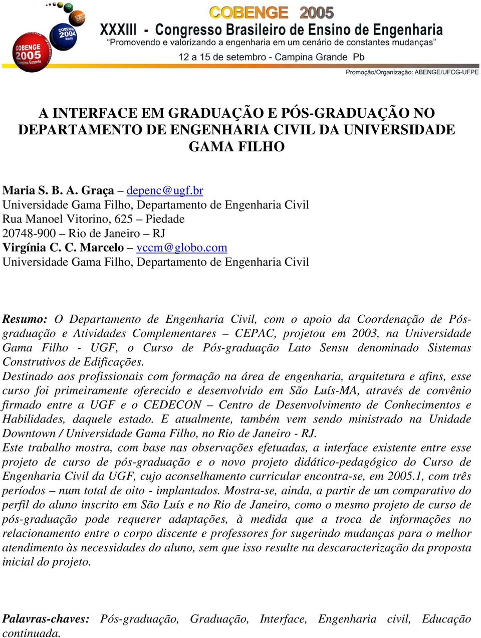 com Universidade Gama Filho, Departamento de Engenharia Civil Resumo: O Departamento de Engenharia Civil, com o apoio da Coordenação de Pósgraduação e Atividades Complementares CEPAC, projetou em