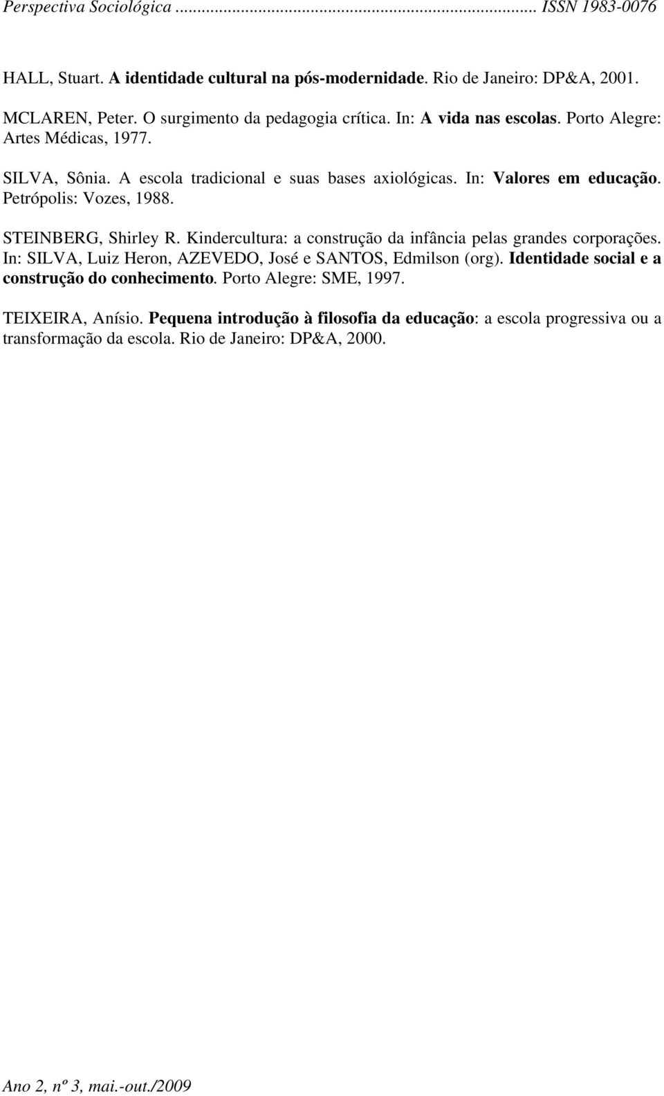 Kindercultura: a construção da infância pelas grandes corporações. In: SILVA, Luiz Heron, AZEVEDO, José e SANTOS, Edmilson (org).