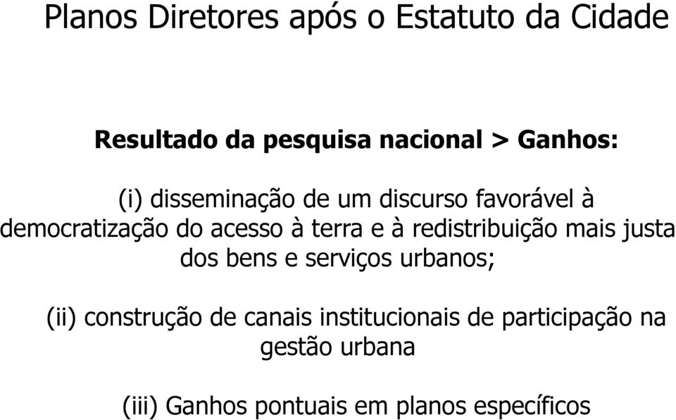 redistribuição mais justa dos bens e serviços urbanos; (ii) construção de canais