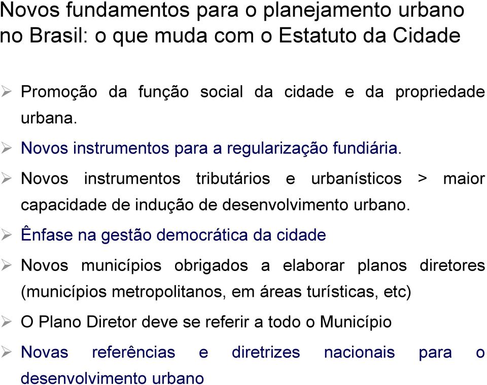 Novos instrumentos tributários e urbanísticos > maior capacidade de indução de desenvolvimento urbano.
