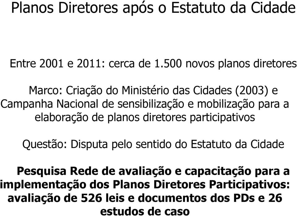 mobilização para a elaboração de planos diretores participativos Questão: Disputa pelo sentido do Estatuto da Cidade