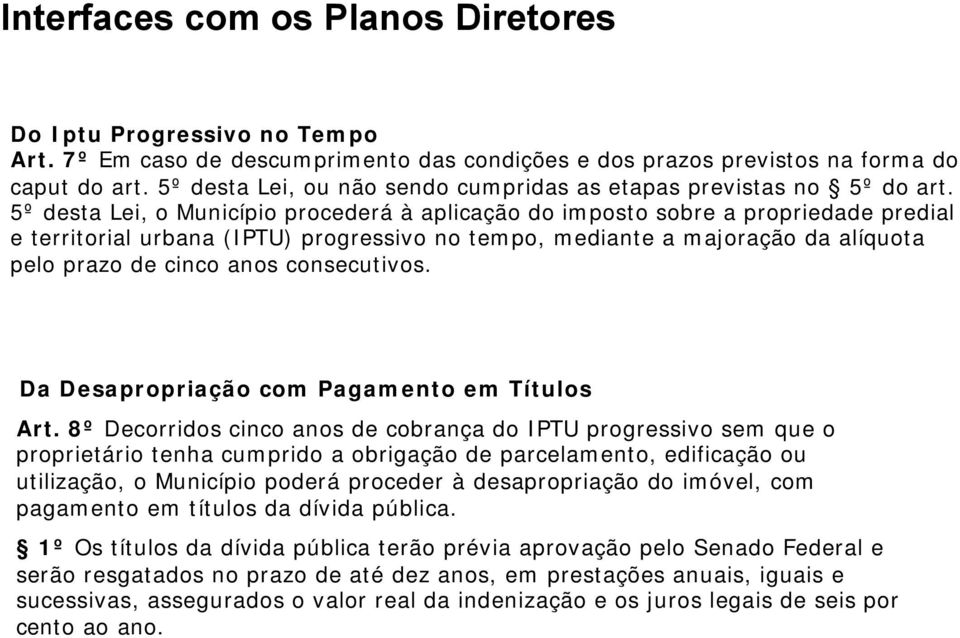 5º desta Lei, o Município procederá à aplicação do imposto sobre a propriedade predial e territorial urbana (IPTU) progressivo no tempo, mediante a majoração da alíquota pelo prazo de cinco anos