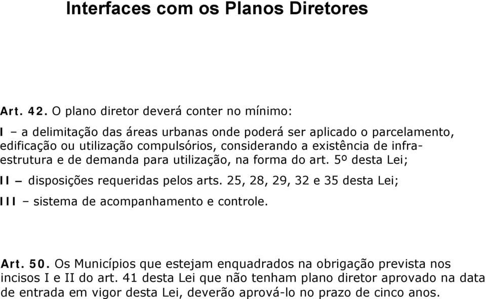 considerando a existência de infraestrutura e de demanda para utilização, na forma do art. 5º desta Lei; II disposições requeridas pelos arts.