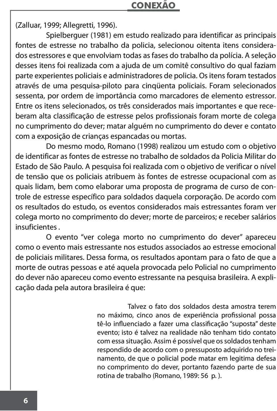 trabalho da polícia. A seleção desses itens foi realizada com a ajuda de um comitê consultivo do qual faziam parte experientes policiais e administradores de policia.