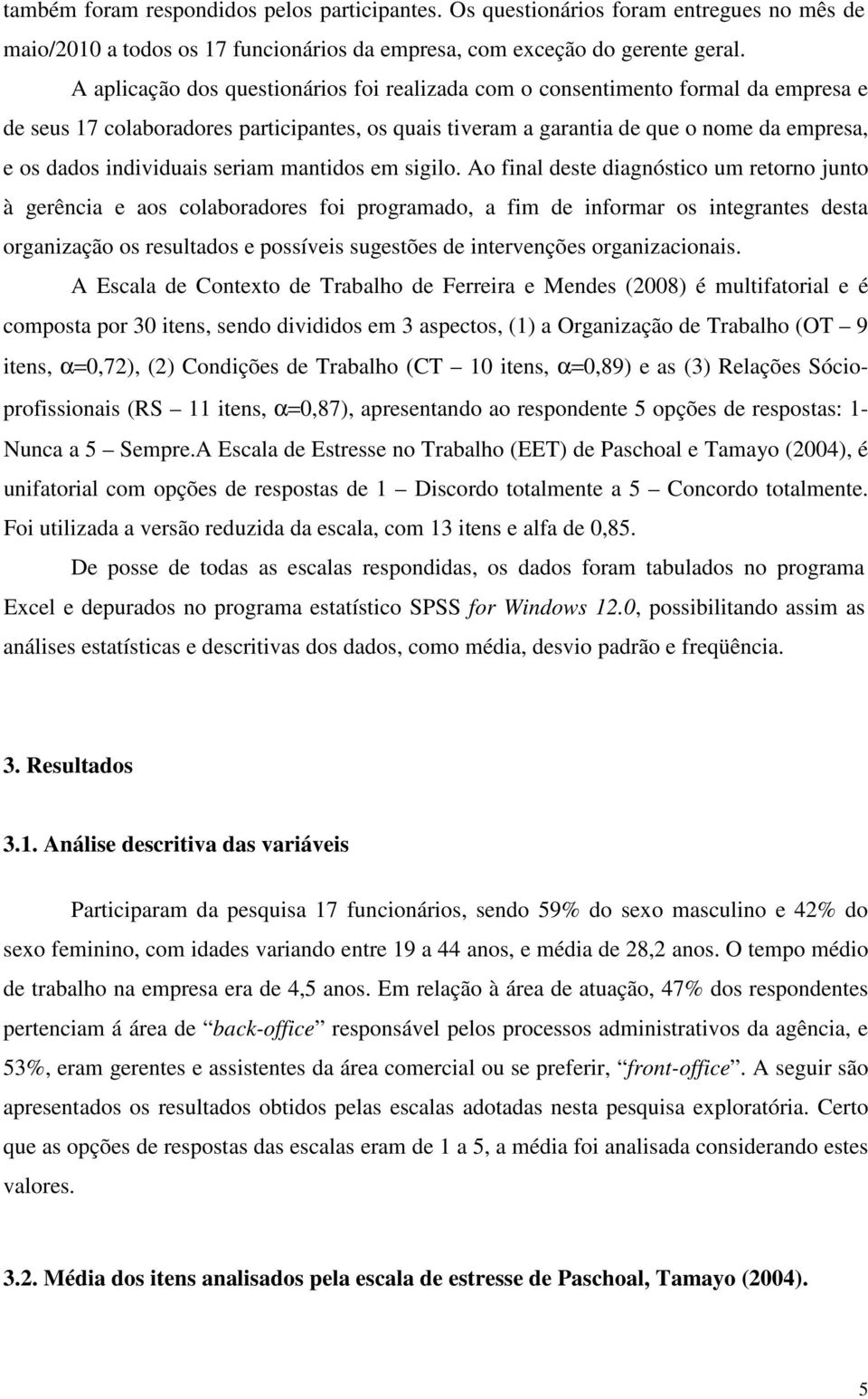 individuais seriam mantidos em sigilo.