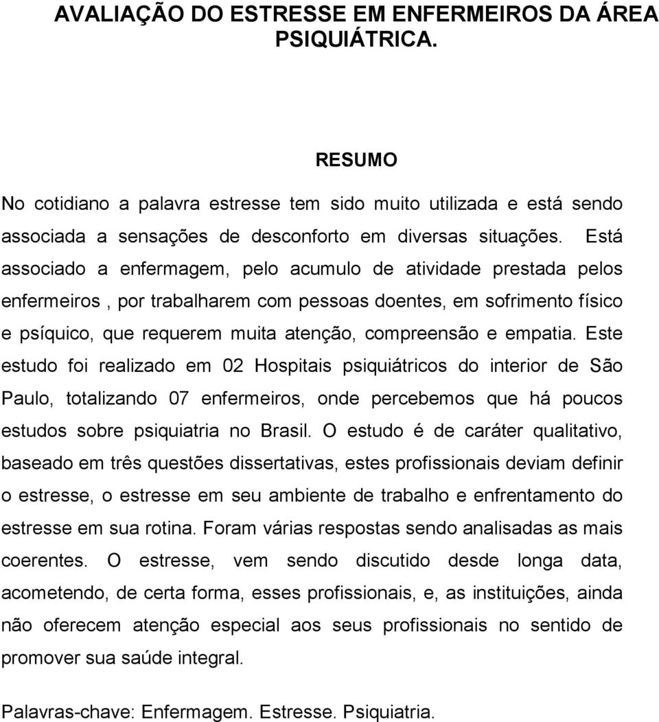 empatia. Este estudo foi realizado em 02 Hospitais psiquiátricos do interior de São Paulo, totalizando 07 enfermeiros, onde percebemos que há poucos estudos sobre psiquiatria no Brasil.