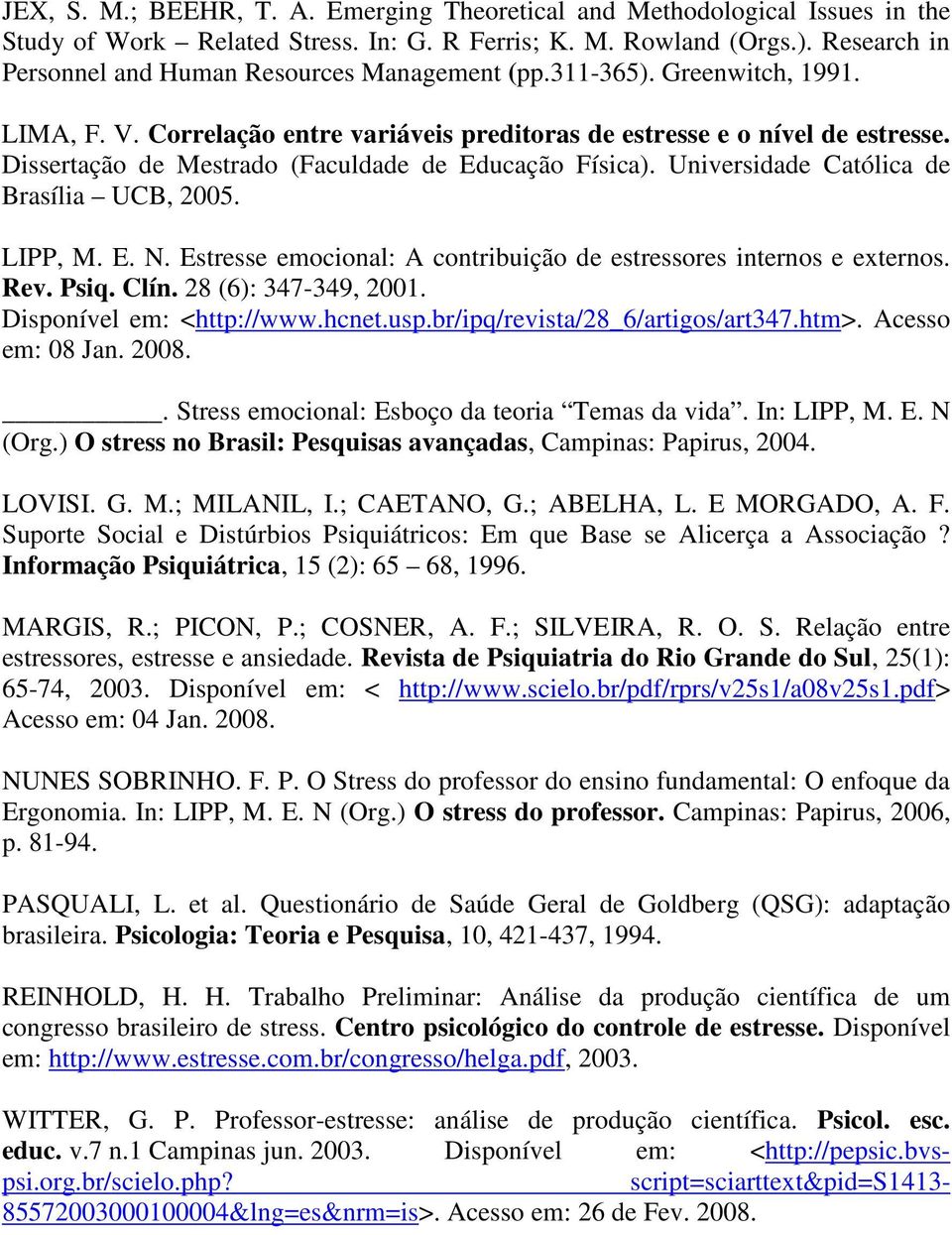 Dissertação de Mestrado (Faculdade de Educação Física). Universidade Católica de Brasília UCB, 2005. LIPP, M. E. N. Estresse emocional: A contribuição de estressores internos e externos. Rev. Psiq.