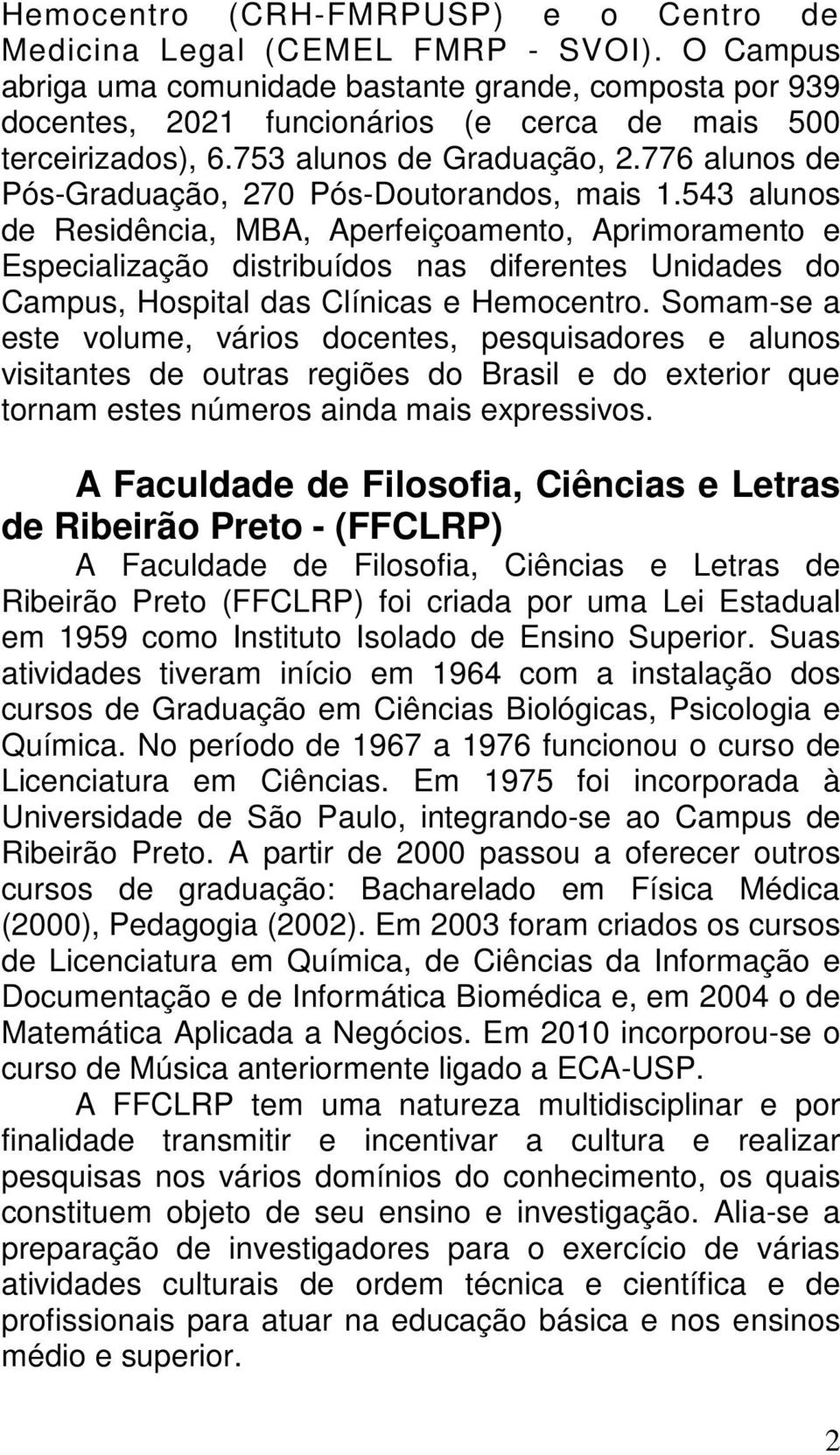 776 alunos de Pós-Graduação, 270 Pós-Doutorandos, mais 1.