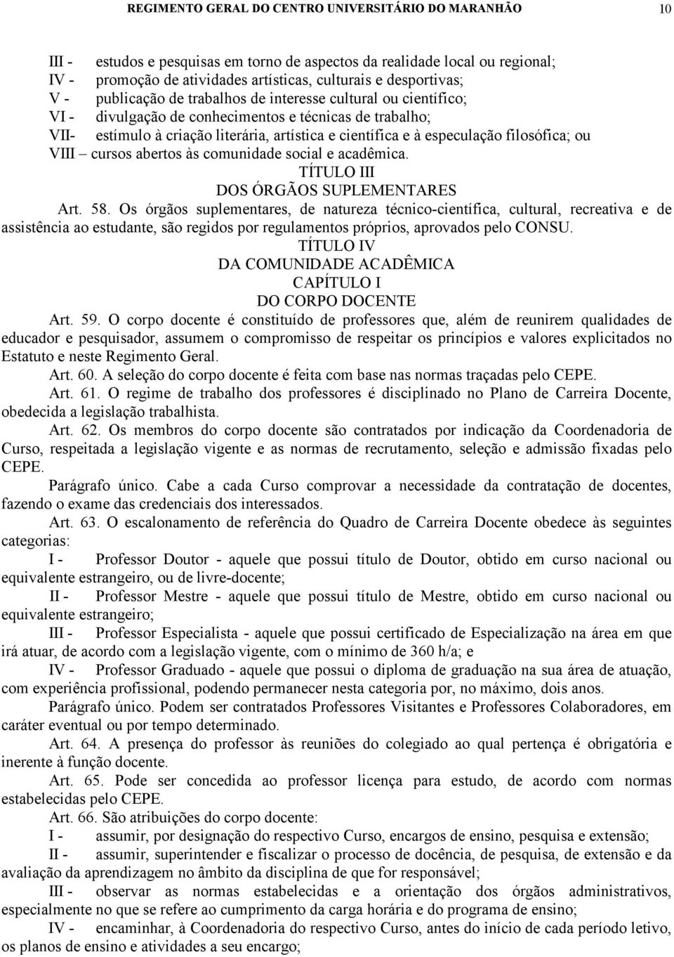 filosófica; ou VIII cursos abertos às comunidade social e acadêmica. TÍTULO III DOS ÓRGÃOS SUPLEMENTARES Art. 58.