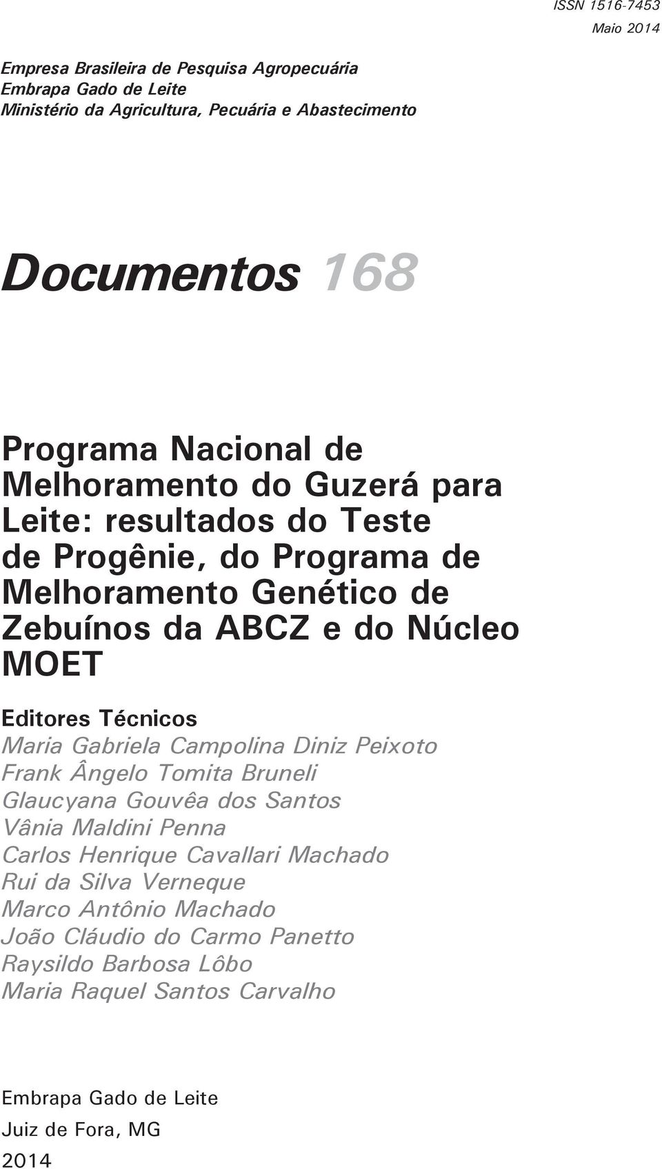 Editores Técnicos Maria Gabriela Campolina Diniz Peixoto Frank Ângelo Tomita Bruneli Glaucyana Gouvêa dos Santos Vânia Maldini Penna Carlos Henrique Cavallari