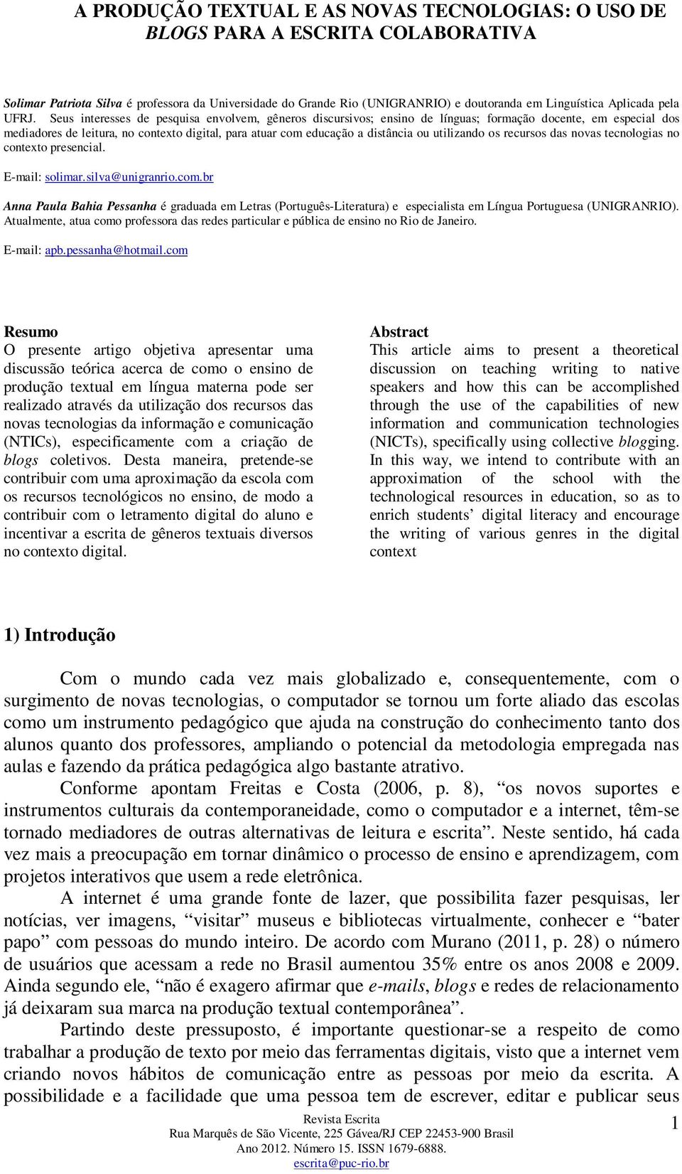 Seus interesses de pesquisa envolvem, gêneros discursivos; ensino de línguas; formação docente, em especial dos mediadores de leitura, no contexto digital, para atuar com educação a distância ou