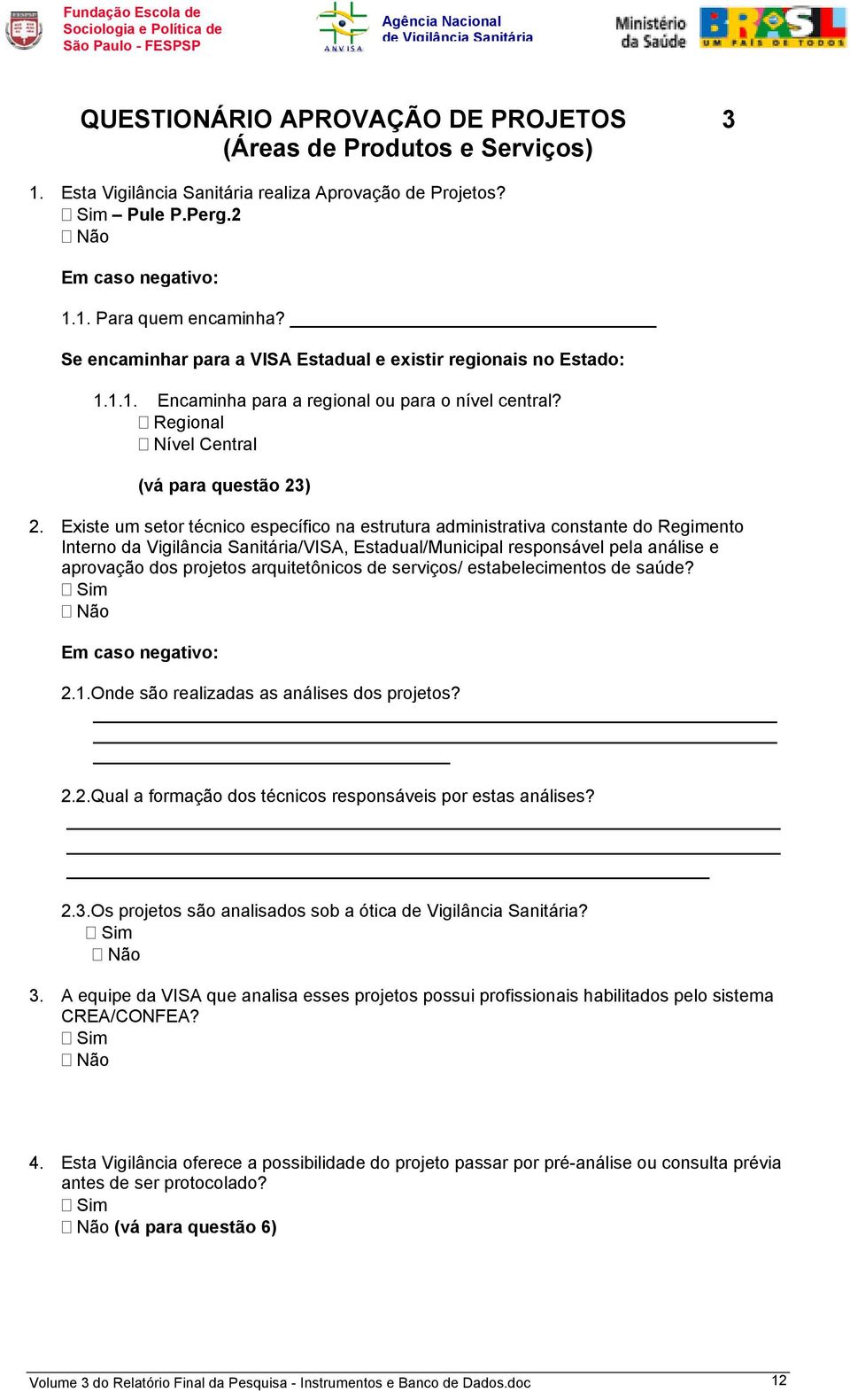 Existe um setor técnico específico na estrutura administrativa constante do Regimento Interno da Vigilância Sanitária/VISA, Estadual/Municipal responsável pela análise e aprovação dos projetos